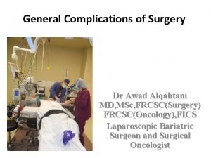 General Complications of Surgery Dr Awad Alqahtani MD