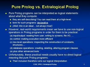Pure Prolog vs Extralogical Prolog n Pure Prolog Pure Prolog vs Extralogical Prolog n Pure Prolog