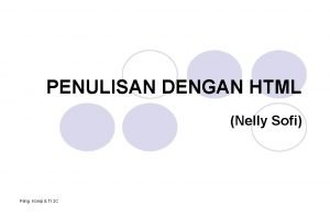 PENULISAN DENGAN HTML Nelly Sofi Peng Komp TI