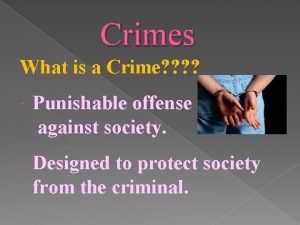 Crimes What is a Crime Punishable offense against