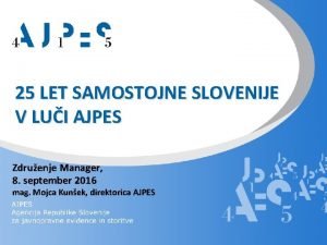 25 LET SAMOSTOJNE SLOVENIJE V LUI AJPES Zdruenje