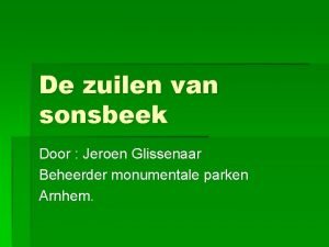 De zuilen van sonsbeek Door Jeroen Glissenaar Beheerder