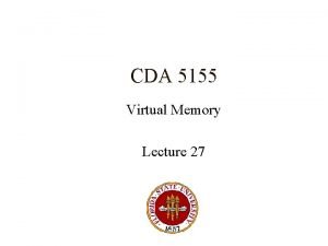 CDA 5155 Virtual Memory Lecture 27 Memory Hierarchy