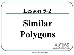 Lesson 7-2 similar polygons