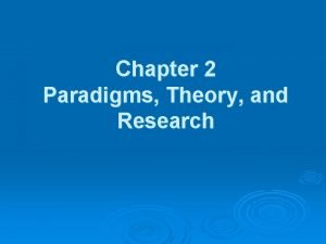 Chapter 2 Paradigms Theory and Research Three functions