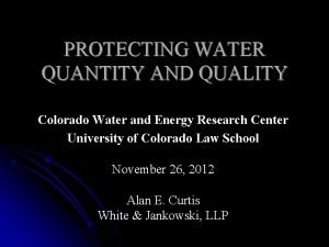 PROTECTING WATER QUANTITY AND QUALITY Colorado Water and