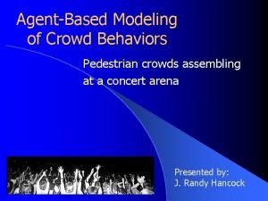 AgentBased Modeling of Crowd Behaviors Pedestrian crowds assembling