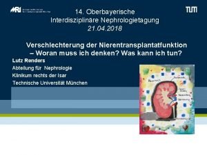 14 Oberbayerische Interdisziplinre Nephrologietagung 21 04 2018 Verschlechterung