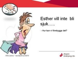 Esther vill inte bli sjuk Hur kan vi