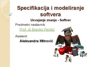 Specifikacija i modeliranje softvera Usvajanje znanja Softver Predmetni