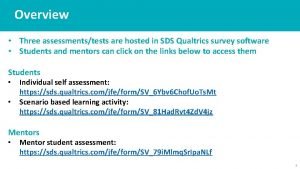 Overview Three assessmentstests are hosted in SDS Qualtrics