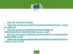 http ec europa euchafea https ec europa euhealthfundingprogrammeadoptionworkpl