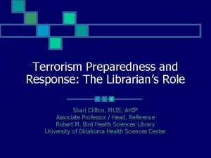 Terrorism Preparedness and Response The Librarians Role Shari