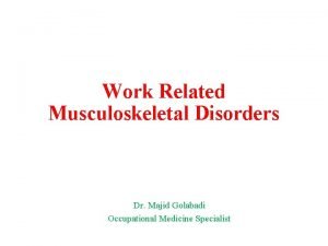 Work Related Musculoskeletal Disorders Dr Majid Golabadi Occupational