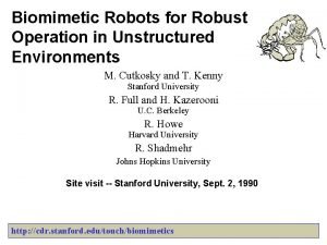 Biomimetic Robots for Robust Operation in Unstructured Environments