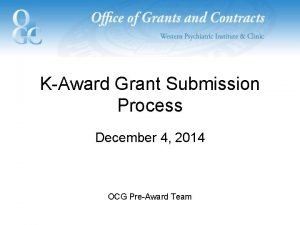 KAward Grant Submission Process December 4 2014 OCG