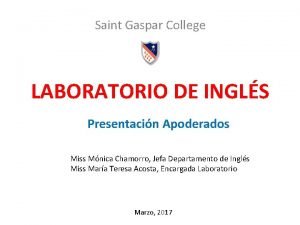 Saint Gaspar College LABORATORIO DE INGLS Presentacin Apoderados