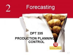 2 Forecasting DPT 335 PRODUCTION PLANNING CONTROL 4