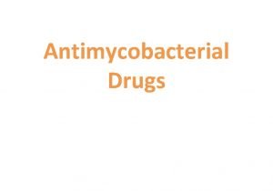 Antimycobacterial Drugs Tuberculosis TB is an infectious disease