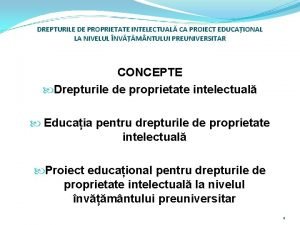 DREPTURILE DE PROPRIETATE INTELECTUAL CA PROIECT EDUCAIONAL LA