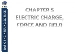 BASIC ENGINEERING SCIENCE BASIC ENGINEERING SCIENCE ELECTRIC CHARGE