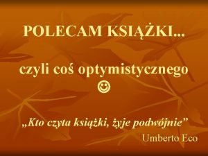 POLECAM KSIKI czyli co optymistycznego Kto czyta ksiki