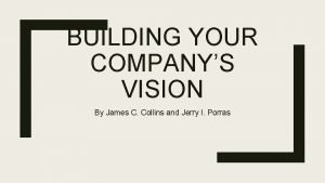 BUILDING YOUR COMPANYS VISION By James C Collins