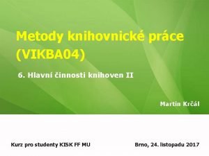 Metody knihovnick prce VIKBA 04 6 Hlavn innosti