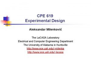 CPE 619 Experimental Design Aleksandar Milenkovi The La
