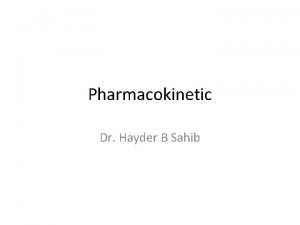 Pharmacokinetic Dr Hayder B Sahib Metabolism Is a