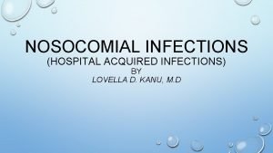 NOSOCOMIAL INFECTIONS HOSPITAL ACQUIRED INFECTIONS BY LOVELLA D