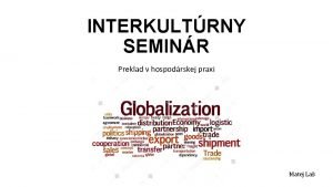 INTERKULTRNY SEMINR Preklad v hospodrskej praxi Matej La