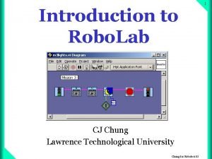 Introduction to Robo Lab CJ Chung Lawrence Technological