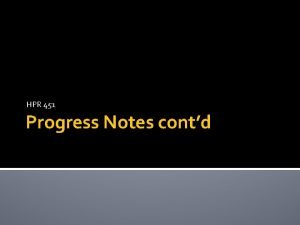 HPR 451 Progress Notes contd Content of Progress