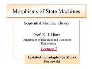 Morphisms of State Machines Sequential Machine Theory Prof