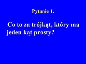 Pytanie 1 Co to za trjkt ktry ma