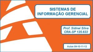 SISTEMAS DE INFORMAO GERENCIAL Prof Sidnei Silva CRASP