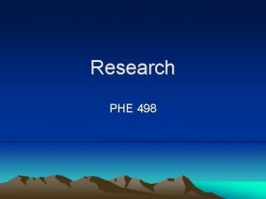 Research PHE 498 Define Research Research can be