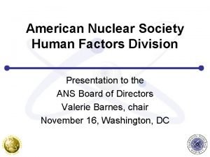 American Nuclear Society Human Factors Division Presentation to