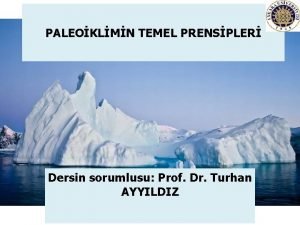 PALEOKLMN TEMEL PRENSPLER Dersin sorumlusu Prof Dr Turhan