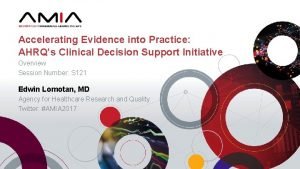 Accelerating Evidence into Practice AHRQs Clinical Decision Support