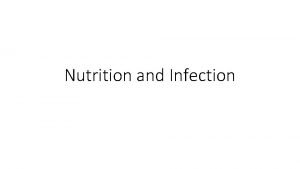 Nutrition and Infection Malnutrition and infection Malnutrition can