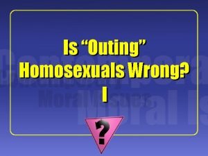1 Is Outing Homosexuals Wrong I 2 Background