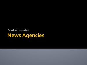 Broadcast Journalism News Agencies Nature of Job News