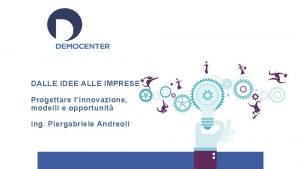 DALLE IDEE ALLE IMPRESE Progettare linnovazione modelli e