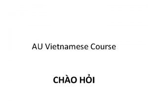 AU Vietnamese Course CHO HI CHO HI Greetings