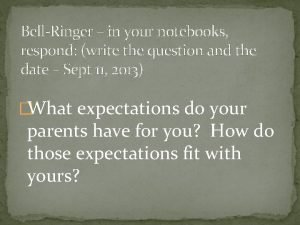 BellRinger in your notebooks respond write the question