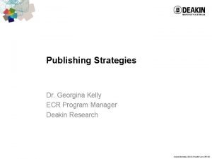 Publishing Strategies Dr Georgina Kelly ECR Program Manager