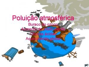 Poluio atmosfrica Buraco do ozono Aumento do efeito