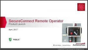 Secure Connect Remote Operator Product Launch April 2017